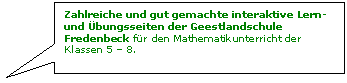 Rechteckige Legende: Zahlreiche und gut gemachte interaktive Lern- und bungsseiten der Geestlandschule Fredenbeck fr den Mathematikunterricht der Klassen 5  8. 

