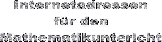 Internetadressen
fr den
Mathematikuntericht

