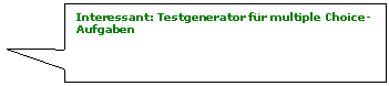 Rechteckige Legende: Interessant: Testgenerator fr multiple Choice-Aufgaben

